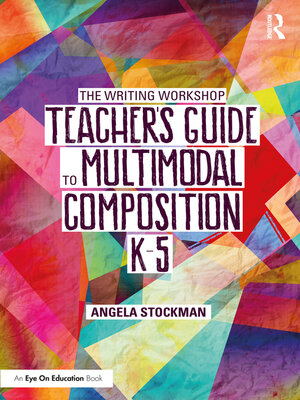 cover image of The Writing Workshop Teacher's Guide to Multimodal Composition (K-5)